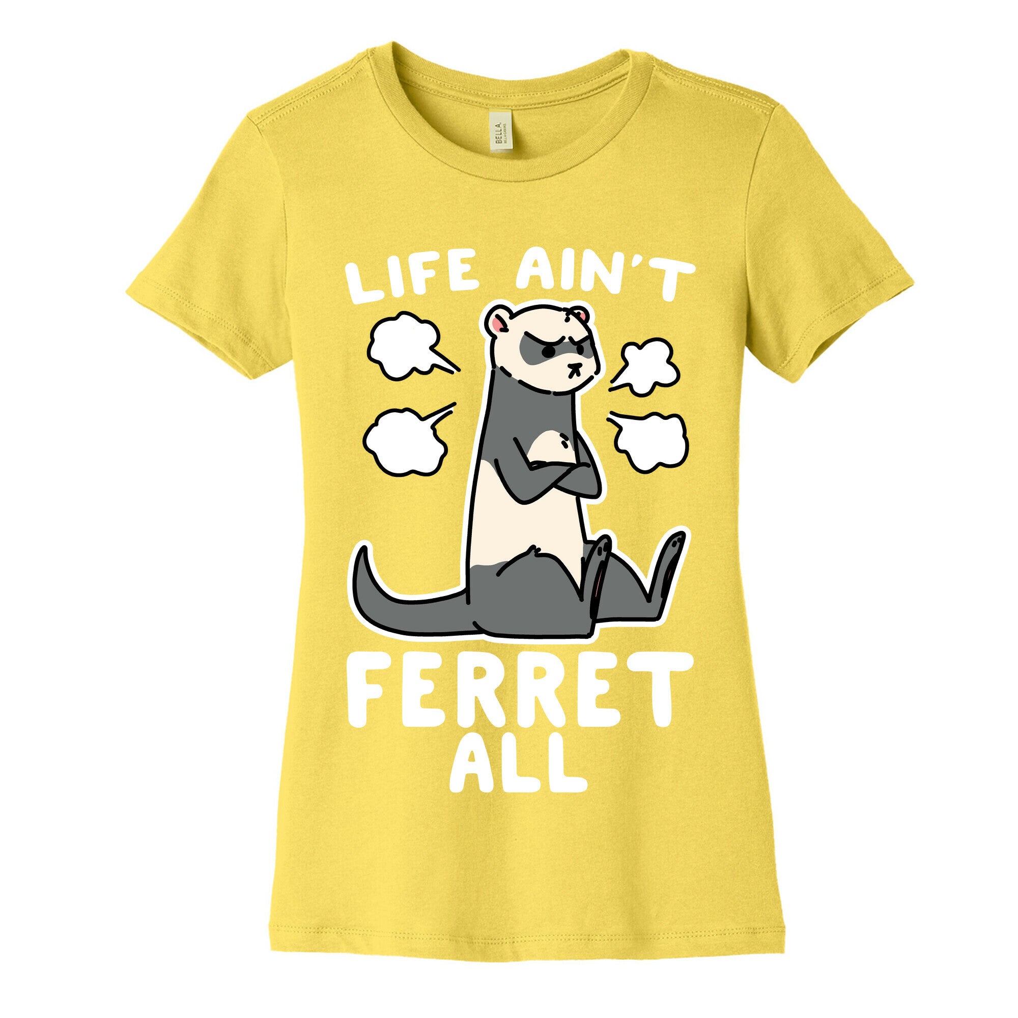 Life Ain't Ferret All  Women's Cotton Tee